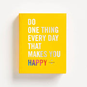 Do One Thing Every Day That Makes You Happy: A Journal